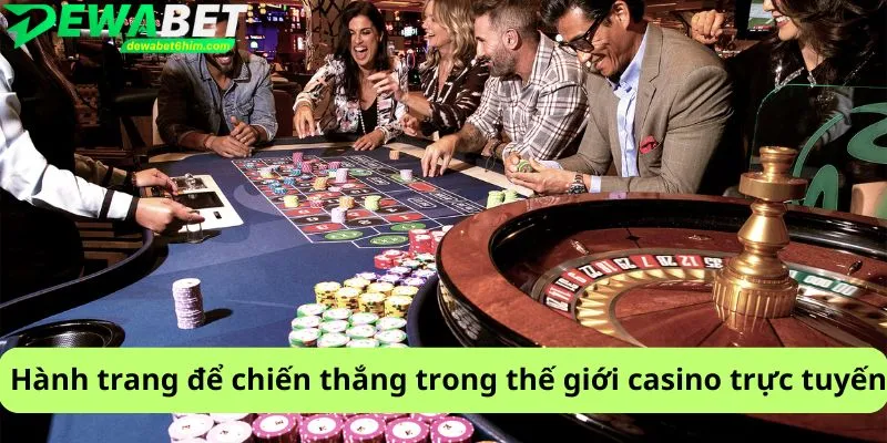 Hành trang để chiến thắng trong thế giới casino trực tuyến