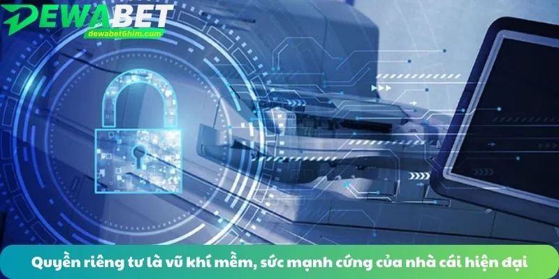Quyền riêng tư là vũ khí mềm, sức mạnh cứng của nhà cái hiện đại