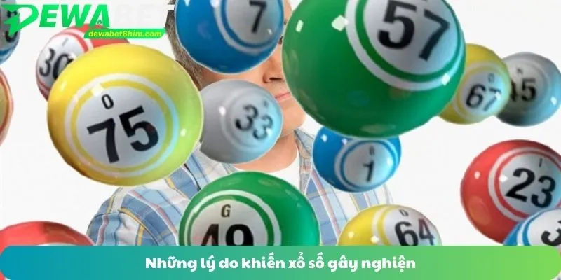Những lý do khiến xổ số gây nghiện